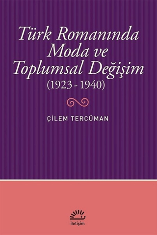 Türk Romanında Moda ve Toplumsal Değişim (1923-1940), Çilem Tercüman