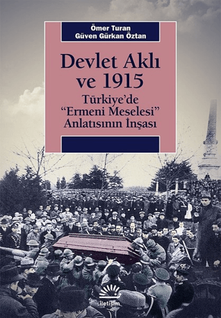 Devlet Aklı ve 1915 - Türkiye’de ’Ermeni Meselesi’ Anlatısının İnşaası, Güven Gürkan Öztan , Ömer Turan