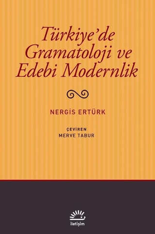 Türkiye’de Gramatoloji ve Edebi Modernlik, Nergis Ertürk