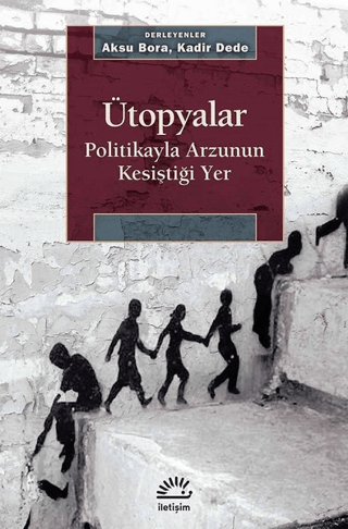 Ütopyalar - Politikayla Arzunun Kesiştiği Yer, Aksu Bora , Kadir Dede