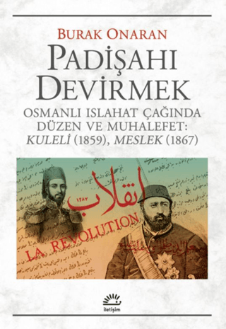 Padişahı Devirmek - Osmanlı Islahat Çağında Düzen ve Muhalefet : Kuleli 1859, Meslek 1867, Burak Onaran