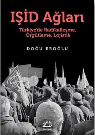 Işid Ağları - Türkiye’de Radikalleşme, Örgütleme, Lojistik, Doğu Eroğlu