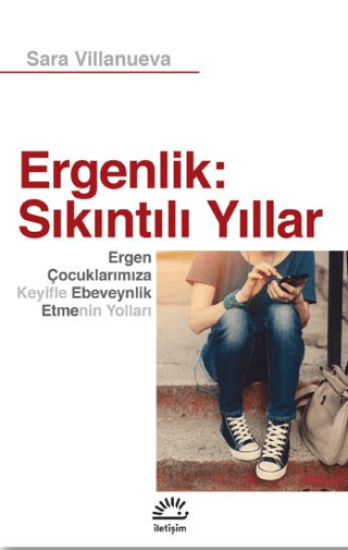 Ergenlik: Sıkıntılı Yıllar - Ergen Çocuklarımıza Keyifle Ebeveynlik Etmenin Yolları, Sara Villanueva