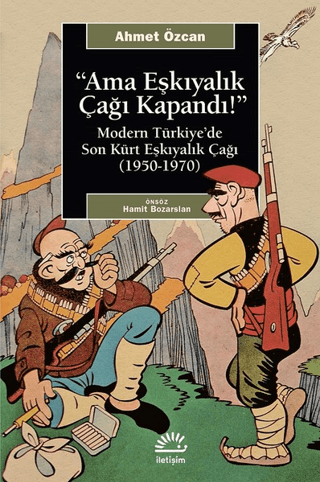 Ama Eşkıyalık Çağı Kapandı - Modern Türkiye’de Son Kürt Eşkiyalık Çağı (1950 - 1970), Ahmet Özcan