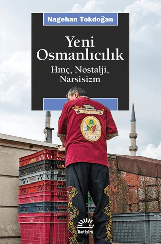 Yeni Osmanlıcılık - Hınç, Nostalji, Narsisizm, Nagehan Tokdoğan