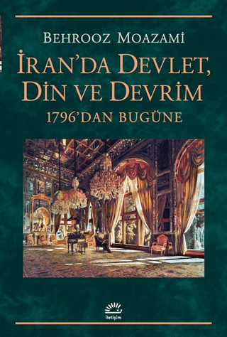 İran’da Devlet, Din ve Devrim - 1796’dan Bugüne, Behrooz Moazami