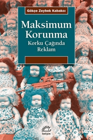 Maksimum Korunma - Korku Çağında Reklam, Gökçe Zeybek Kabakçı