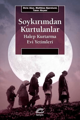 Soykırımdan Kurtulanlar - Halep Kurtarma Evi Yetimleri, Dicle Akar , Matthias Bjornlund , Taner Akçam