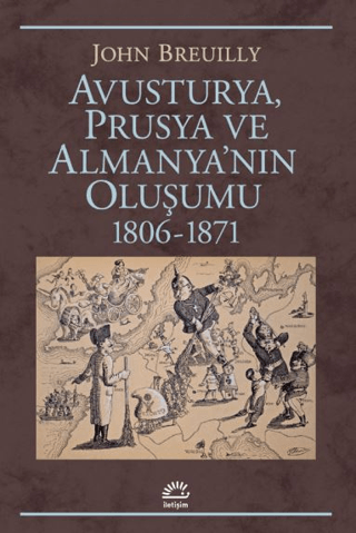 Avusturya Prusya ve Almanya’nın Oluşumu 1806 - 1871, John Breuilly