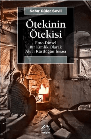 Ötekinin Ötekisi - Etno-Dinsel Bir Kimlik Olarak Alevi Kürtlüğün İnşası, Sabır Güler Sevli