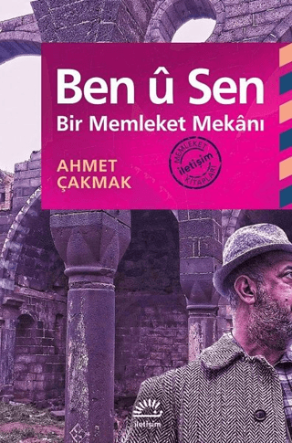 Ben u Sen - Bir Memleket Mekanı, Ahmet Çakmak