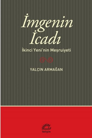 İmge’nin İcadı - İkinci Yeni’nin Meşrutiyeti, Yalçın Armağan