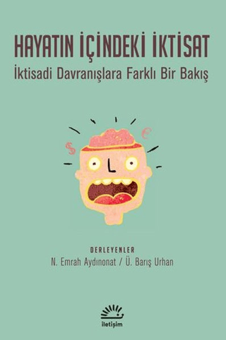 Hayatın İçindeki İktisat - İktisadi Davranışlara Farklı Bir Bakış, N. Emrah Aydınonat , Ü. Barış Urhan