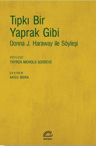 Tıpkı Bir Yaprak Gibi - Donna J. Haraway ile Söyleşi, Thyrza Nichols Goodeve