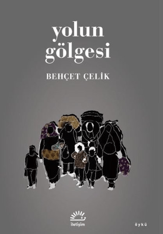 Yolun Gölgesi, Behçet Çelik, İletişim Yayınevi