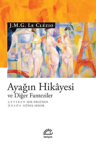 Ayağın Hikayesi ve Diğer Fanteziler, J. M. G. Le Clezio, İletişim Yayınevi