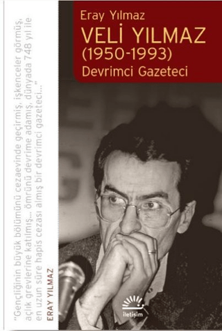 Veli Yılmaz (1950-1993) - Devrimci Gazeteci, Eray Yılmaz, İletişim Yayınevi