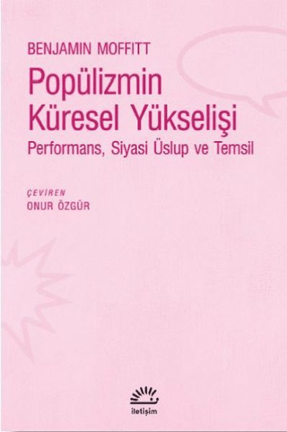 Popülizmin Küresel Yükselişi - Performans, Siyasi Üslup ve Temsil, Benjamin Moffitt, İletişim Yayınevi