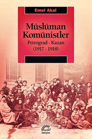 Müslüman Komünistler - Petrograd-Kazan (1917-1918), Emel Akal, İletişim Yayınevi