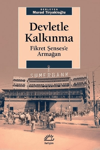 Devletle Kalkınma - Fikret Şenses’e Armağan, Murad Tiryakioğlu, İletişim Yayınevi