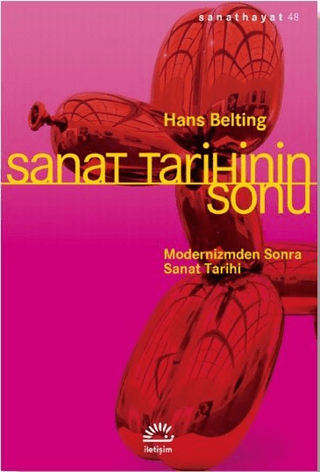 Sanat Tarihinin Sonu - Modernizmden Sonra Sanat Tarihi, Hans Belting, İletişim Yayınevi