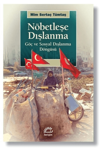 Nöbetleşe Dışlanma - Göç ve Sosyal Dışlanma Döngüsü, Mim Sertaç Tümtaş, İletişim Yayınevi