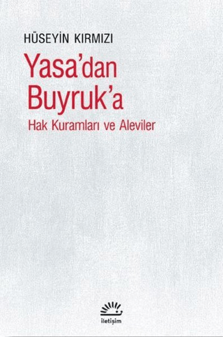 Yasa’dan Buyruk’a - Hak Kuramları ve Aleviler, Hüseyin Kırmızı, İletişim Yayınevi