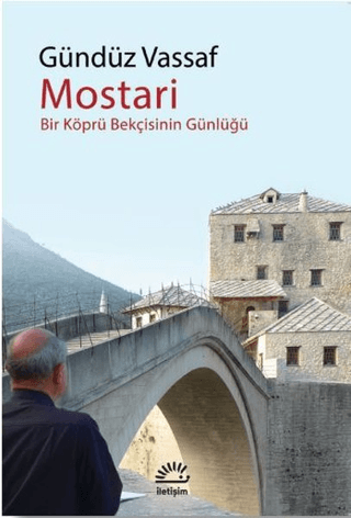 Mostari - Bir Köprü Bekçisinin Günlüğü, Gündüz Vassaf, İletişim Yayınevi