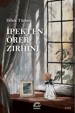 İpekten Örer Zırhını, Dilek Türker, İletişim Yayınevi