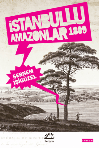 İstanbullu Amazonlar 1809, Şebnem İşigüzel, İletişim Yayınevi