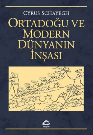 Ortadoğu ve Modern Dünyanın İnşası, Cyrus Schayegh, İletişim Yayınevi