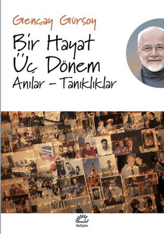 Bir Hayat Üç Dönem - Anılar - Tanıklıklar, Gençay Gürsoy, İletişim Yayınevi