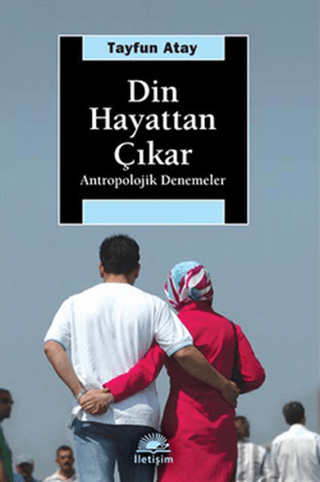 Din Hayattan Çıkar - Antropolojik Denemeler, Tayfun Atay