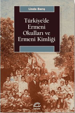 Türkiye’de Ermeni Okulları ve Ermeni Kimliği, Linda Barış, İletişim Yayınevi