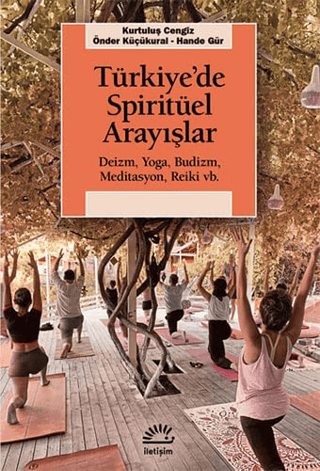 Türkiye’de Spiritüel Arayışlar - Deizm, Yoga, Budizm, Meditasyon, Reiki vb., Önder Küçükural , Kurtuluş Cengiz , Hande Gür, İletişim Yayınevi