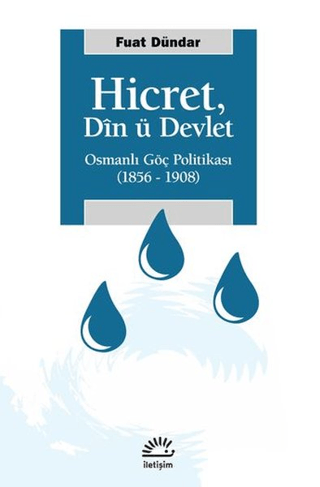 Hicret: Din ü Devlet: Osmanlı Göç Politikası 1856 - 1908, Fuat Dündar, İletişim Yayınevi