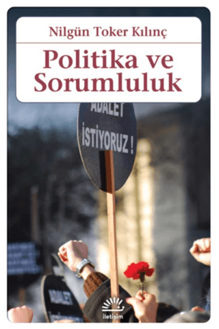 Politika ve Sorumluluk, Nilgün Toker Kılınç, İletişim Yayınevi