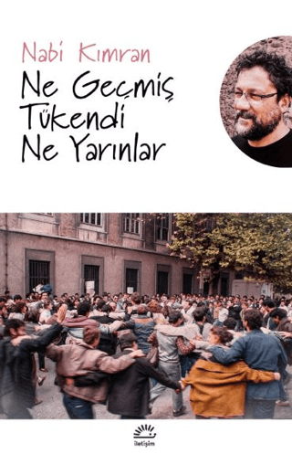 Ne Geçmiş Tükendi Ne Yarınlar, Nabi Kımran, İletişim Yayınevi