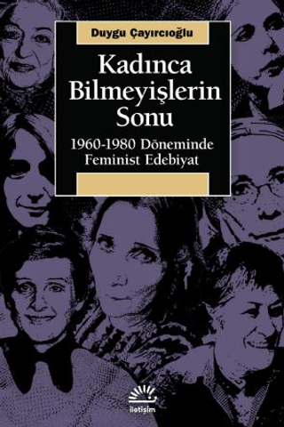 Kadınca Bilmeyişlerin Sonu, Duygu Çayırcıoğlu, İletişim Yayınevi