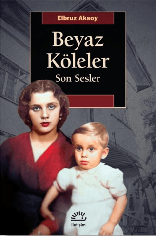 Beyaz Köleler - Son Sesler, Elbruz Aksoy, İletişim Yayınevi