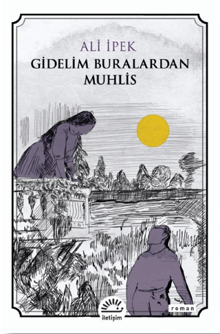 Gidelim Buralardan Muhlis, Ali İpek, İletişim Yayınevi