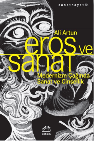 Eros Ve Sanat - Modernizm Çağında Sanat ve Cinsellik, Ali Artun, İletişim Yayınevi