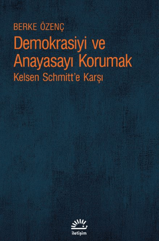 Demokrasiyi ve Anayasayı Korumak, Berke Özenç, İletişim Yayınevi