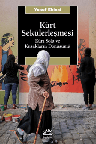 Kürt Sekülerleşmesi - Kürt Solu ve Kuşakların Dönüşümü, Yusuf Ekinci, İletişim Yayınevi