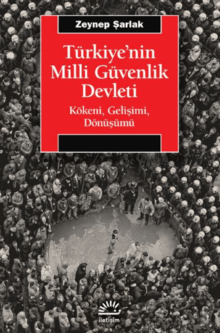 Türkiye’nin Milli Güvenlik Devleti - Kökeni, Gelişimi, Dönüşümü, Zeynep Şarlak, İletişim Yayınevi