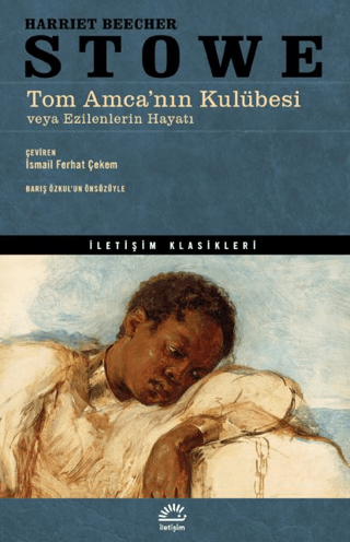 Tom Amca’nın Kulübesi veya Ezilenlerin Hayatı, Harriet Beecher Stowe, İletişim Yayınevi