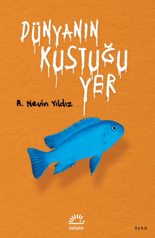 Dünyanın Kustuğu Yer, A. Nevin Yıldız, İletişim Yayınevi