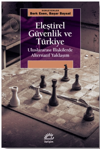 Eleştirel Güvenlik ve Türkiye - Uluslararası İlişkilerde Alternatif Yaklaşım, Kolektif, İletişim Yayınevi