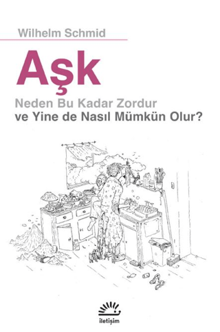 Aşk Neden Bu Kadar Zordur ve Yine de Nasıl Mümkün Olur?, Wilhelm Schmid