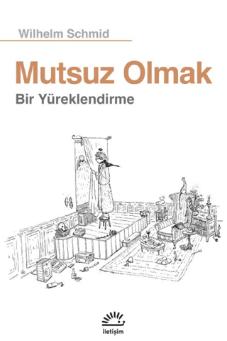 Mutsuz Olmak Bir Yüreklendirme, Wilhelm Schmid